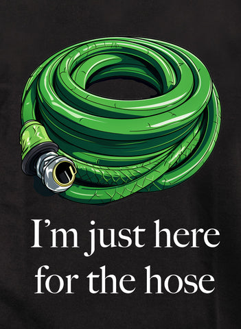 I’m just here for the hose Kids T-Shirt