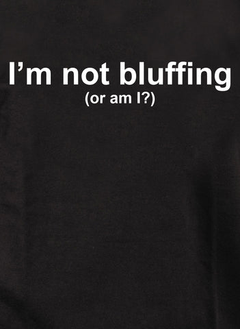 I’m not bluffing (or am I?) Kids T-Shirt