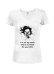 I’m off my meds and in no mood for your shit Juniors V Neck T-Shirt