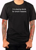 T-shirt Je fais l'idiot pour des raisons intelligentes