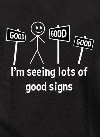 I’m seeing lots of good signs Kids T-Shirt