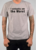 I actually am the Worst T-Shirt