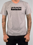 I am the man from Nantucket T-Shirt