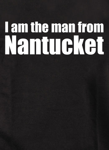 I am the man from Nantucket Kids T-Shirt
