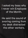 I asked my boss why I never win Employee of the Month Kids T-Shirt