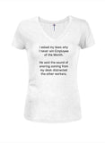 I asked my boss why I never win Employee of the Month Juniors V Neck T-Shirt