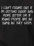 T-shirt Je n'arrive pas à savoir si je vieillis et si je suis plus amer