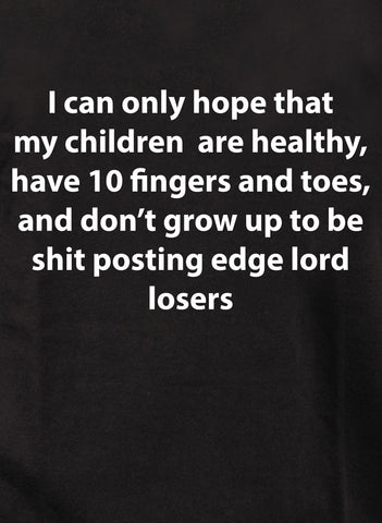I can only hope that my children are healthy Kids T-Shirt