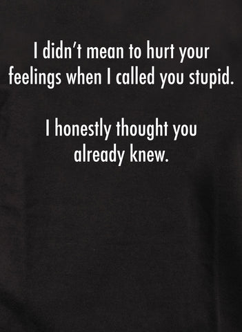 I didn’t mean to hurt your feelings Kids T-Shirt