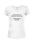I didn’t mean to hurt your feelings Juniors V Neck T-Shirt