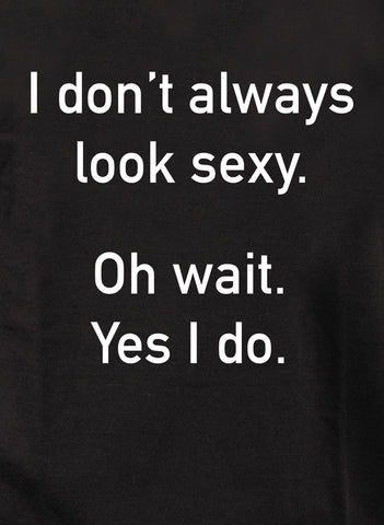 T-shirt Je n'ai pas toujours l'air sexy