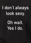 I don’t always look sexy Kids T-Shirt