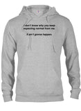 I don’t know why you keep expecting normal from me T-Shirt