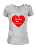 I don't like most people but I love you T-Shirt