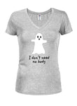 I Don't Need No Body - Camiseta con cuello en V para jóvenes