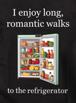 I enjoy long, romantic walks to the refrigerator T-Shirt
