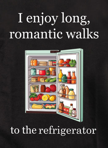 I enjoy long, romantic walks to the refrigerator T-Shirt