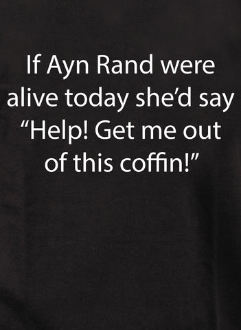 Si Ayn Rand estuviera viva hoy Camiseta