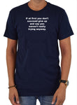 If at first you don’t succeed give up T-Shirt