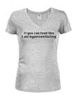 If you can read this I am hyperventilating Juniors V Neck T-Shirt