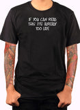 If you can read this it’s already too late T-Shirt