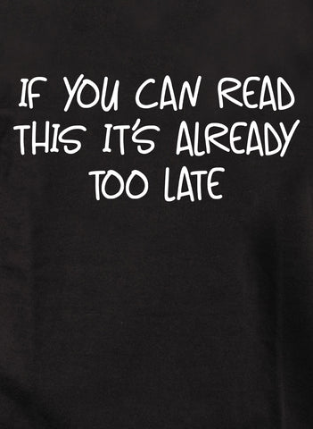 If you can read this it’s already too late Kids T-Shirt