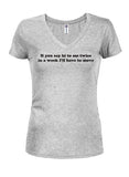 If you say hi to me twice I’ll have to move Juniors V Neck T-Shirt