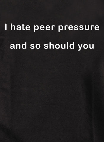 I hate peer pressure and so should you Kids T-Shirt