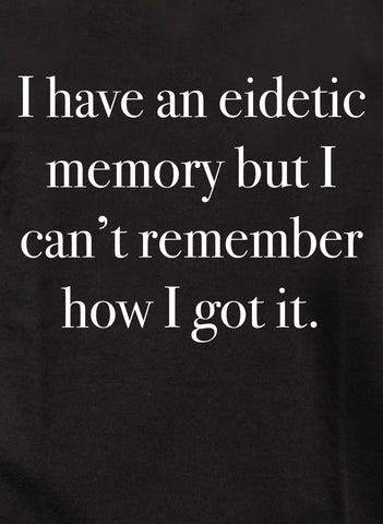 I have an eidetic memory Kids T-Shirt