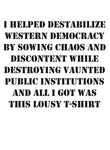 I helped destabilize western democracy by sowing chaos Kids T-Shirt