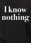 I know nothing Kids T-Shirt