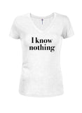 I know nothing Juniors V Neck T-Shirt