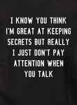 T-shirt Je sais que tu penses que je suis doué pour garder des secrets