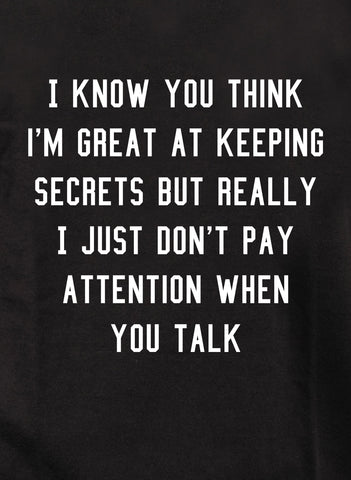 I know you think I'm great at keeping secrets Kids T-Shirt