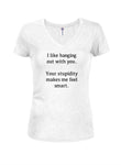 I like hanging out with you T-Shirt