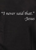 "Je n'ai jamais dit cela." -T-shirt Jésus