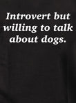 Introvert but willing to talk about dogs Kids T-Shirt