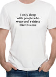 I only sleep with people who wear cool t-shirts like this one T-Shirt
