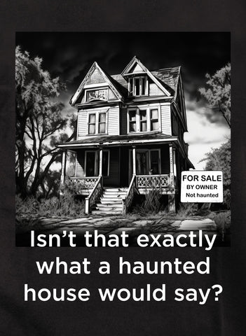 Isn’t that exactly what a haunted house would say? Kids T-Shirt