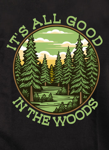 It's All Good in the Woods T-Shirt