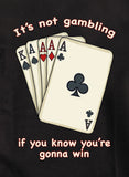 It's Not Gambling If You Know You're Gonna Win T-Shirt