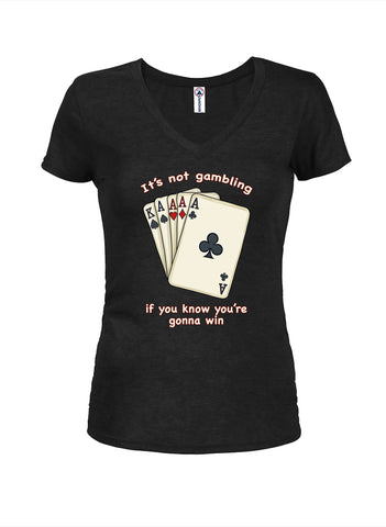 It's Not Gambling If You Know You're Gonna Win Juniors V Neck T-Shirt