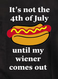 It’s not the 4th of July until my wiener comes out T-Shirt