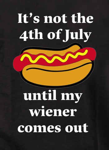 It’s not the 4th of July until my wiener comes out Kids T-Shirt