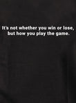 It’s not whether you win or lose T-Shirt