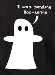 I was saying Boo-urns Kids T-Shirt