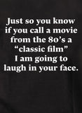 Just so you know if you call a movie from the 80’s a "classic film" T-Shirt
