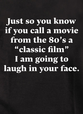 Just so you know if you call a movie from the 80’s a "classic film" Kids T-Shirt