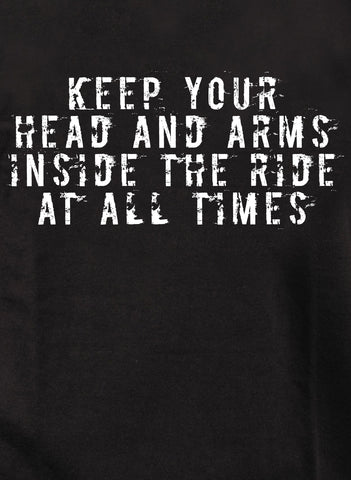 Keep your head and arms inside the ride at all times Kids T-Shirt