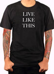 Vivez comme ce T-Shirt
